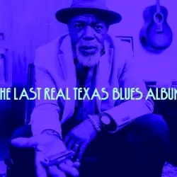 The Last Real Texas Blues Album The Last Real Texas Blues Album