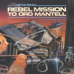 Rebel Mission To Ord Mantell - A Story From The Star Wars Saga Rebel Mission To Ord Mantell - A Story From The Star Wars Saga