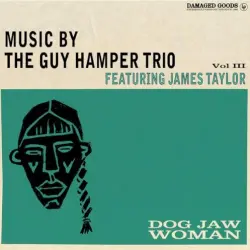 Dog Jaw Woman (Music By The Guy Hamper Trio Featuring James Taylor Vol III)