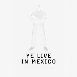 YE LIVE IN MEXICO