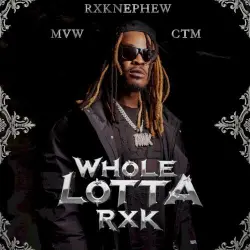 WHOLE LOTTA RXK