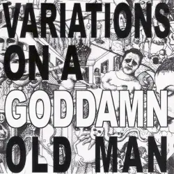 Variations On a Goddamn Old Man, Vol. 3