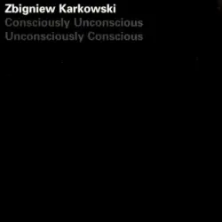 Consciously Unconscious Unconsciously Conscious
