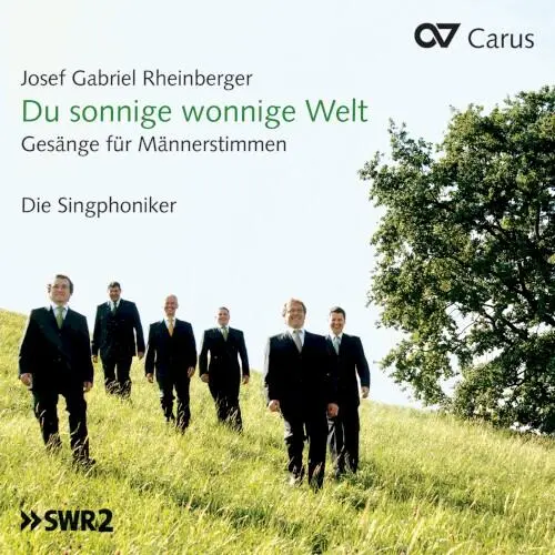 Josef Gabriel Rheinberger: Du sonnige wonnige Welt. Gesänge für Männerstimmen