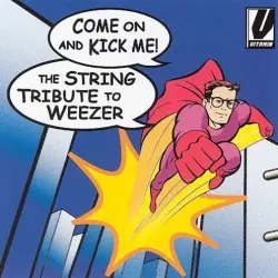 Come On and Kick Me: The String Tribute to Weezer