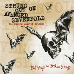Strung Out on Avenged Sevenfold: The String Quartet Tribute: Bat Wings and Broken Strings Strung Out on Avenged Sevenfold: The String Quartet Tribute: Bat Wings and Broken Strings