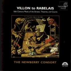 Villon to Rabelais - 16th Century Music of the Streets, Theatres, and Courts