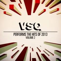 VSQ Performs the Hits of 2013, Vol. 2 VSQ Performs the Hits of 2013, Vol. 2