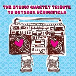 The String Quartet Tribute to Natasha Bedingfield The String Quartet Tribute to Natasha Bedingfield
