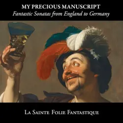 My Precious Manuscript: Fantastic Sonatas from England to Germany