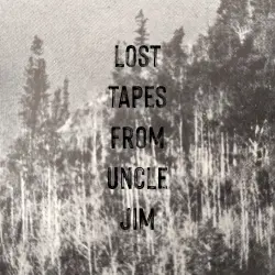 Lost Tapes From Uncle Jim