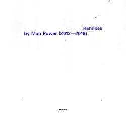 Remixes by Man Power (2013 - 2016)