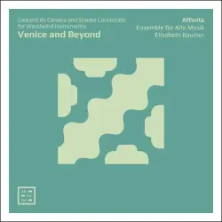 Venice and Beyond: Concerti da Camera & Sonate Concertate for Woodwind Instruments