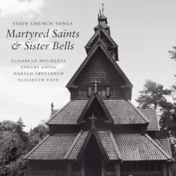 Stave Church Songs - Martyred Saints and Sister Bells