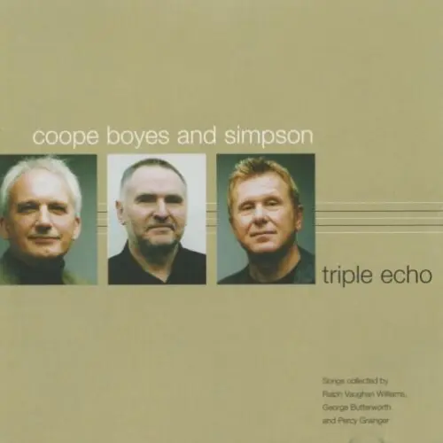 Triple Echo: Songs Collected by Ralph Vaughan Williams, George Butterworth and Percy Grainger