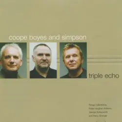 Triple Echo: Songs Collected by Ralph Vaughan Williams, George Butterworth and Percy Grainger