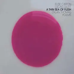 A Thin Sea Of Flesh / Dylan Thomas Poems