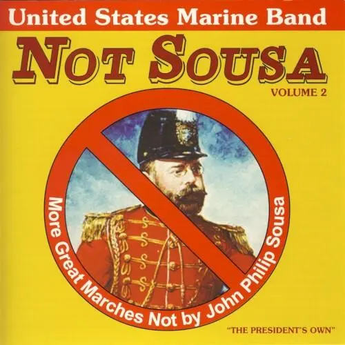 Not Sousa Volume 2: More Great Marches Not by John Philip Sousa