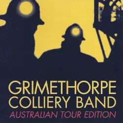 Grimethorpe Colliery Band: Australian Tour Edition Grimethorpe Colliery Band: Australian Tour Edition