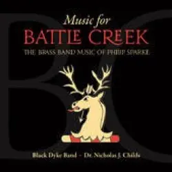 Music For Battle Creek: The Brass Band Music Of Philip Sparke Music For Battle Creek: The Brass Band Music Of Philip Sparke