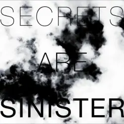 Secrets Are Sinister