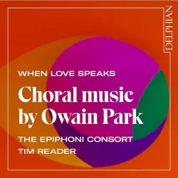 When Love Speaks: Choral Music by Owain Park