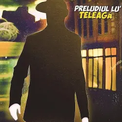 Preludiul lu' Teleagă
