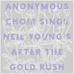 Anonymous Choir Sings Neil Young's After the Gold Rush