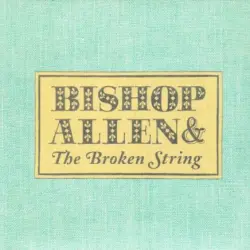 Bishop Allen & The Broken String