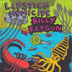 Billy Raygun / Lipstick Homicide