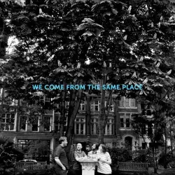 We Come From the Same Place