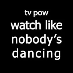 Watch Like Nobody’s Dancing