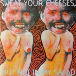 Sweat Your Cheeses, but Not in My Salad