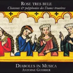 Rose tres bele : Chansons & polyphonies des Dames trouvères