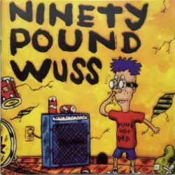 Ninety Pound Wuss