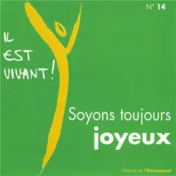 Soyons toujours joyeux (Volume n°14 - Il est vivant !)