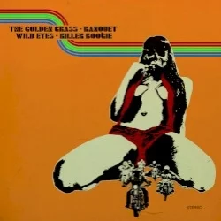 The Golden Grass / Banquet / Wild Eyes / Killer Boogie The Golden Grass / Banquet / Wild Eyes / Killer Boogie