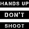 Hands Up Don’t Shoot