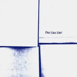 Die! Die! Die! Die! Die! Die!