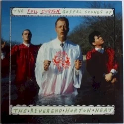 The Full-Custom Gospel Sounds of the Reverend Horton Heat The Full-Custom Gospel Sounds of the Reverend Horton Heat