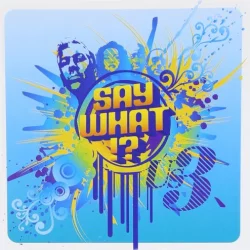 Say What!?