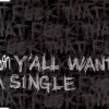 Y'all Want a Single