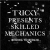 Tricky Presents Skilled Mechanics: Beijing to Berlin