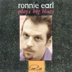 Ronnie Earl Plays Big Blues Ronnie Earl Plays Big Blues