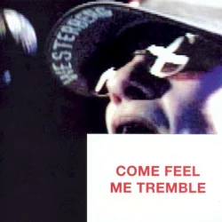 Come Feel Me Tremble Come Feel Me Tremble