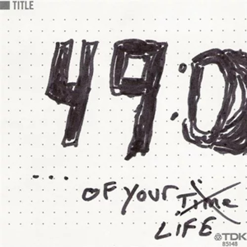 49:00... Of Your Time/Life