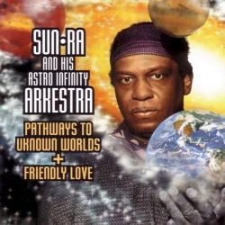 Pathways to Unknown Worlds / Friendly Love Pathways to Unknown Worlds / Friendly Love